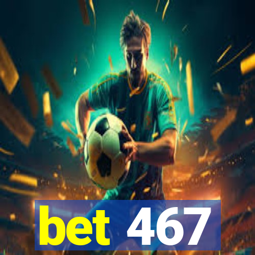 bet 467